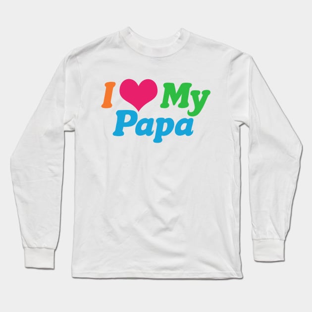 I Love My Papa Long Sleeve T-Shirt by epiclovedesigns